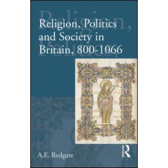 Religion, Politics and Society in Britain, 800-1066 Religion, Politics and Society in Britain, 800-1066
