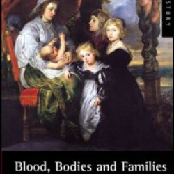 Blood, Bodies and Families in Early Modern England