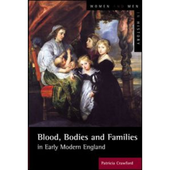 Blood, Bodies and Families in Early Modern England Blood, Bodies and Families in Early Modern England