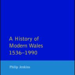 A History of Modern Wales 1536-1990 A History of Modern Wales 1536-1990