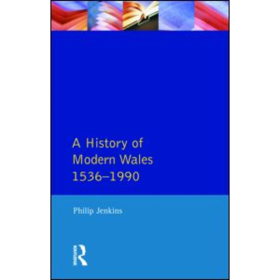 A History of Modern Wales 1536-1990 A History of Modern Wales 1536-1990