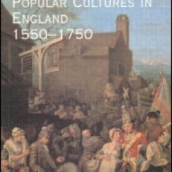 Popular Cultures in England 1550-1750 Popular Cultures in England 1550-1750