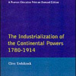 Industrialisation of the Continental Powers 1780-1914, The