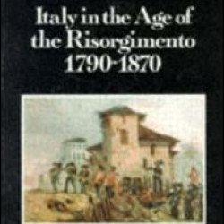 Italy in the Age of the Risorgimento 1790 - 1870