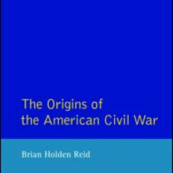 The Origins of the American Civil War The Origins of the American Civil War