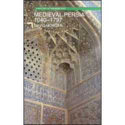 Medieval Persia 1040-1797 Medieval Persia 1040-1797