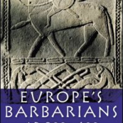 Europe's Barbarians AD 200-600 Europe's Barbarians AD 200-600