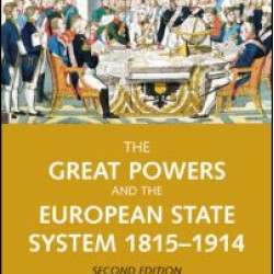 The Great Powers and the European States System 1814-1914 The Great Powers and the European States System 1814-1914
