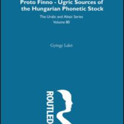 The Proto-Finno-Ugric Antecedents of the Hungarian Phonetic Stock The Proto-Finno-Ugric Antecedents of the Hungarian Phonetic Stock