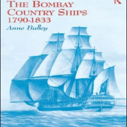The Bombay Country Ships 1790-1833 The Bombay Country Ships 1790-1833