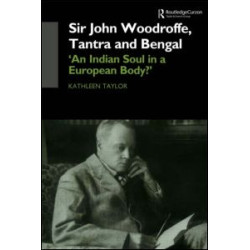 Sir John Woodroffe, Tantra and Bengal Sir John Woodroffe, Tantra and Bengal