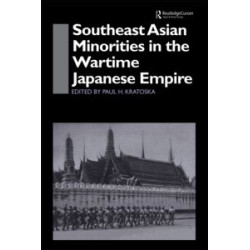 Southeast Asian Minorities in the Wartime Japanese Empire Southeast Asian Minorities in the Wartime Japanese Empire
