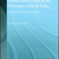 Revelation, Intellectual Intuition and Reason in the Philosophy of Mulla Sadra