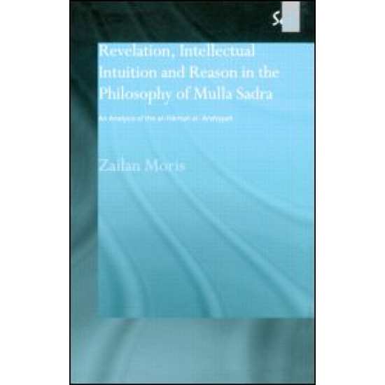 Revelation, Intellectual Intuition and Reason in the Philosophy of Mulla Sadra