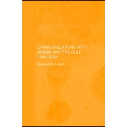 China's Relations with Arabia and the Gulf 1949-1999 China's Relations with Arabia and the Gulf 1949-1999