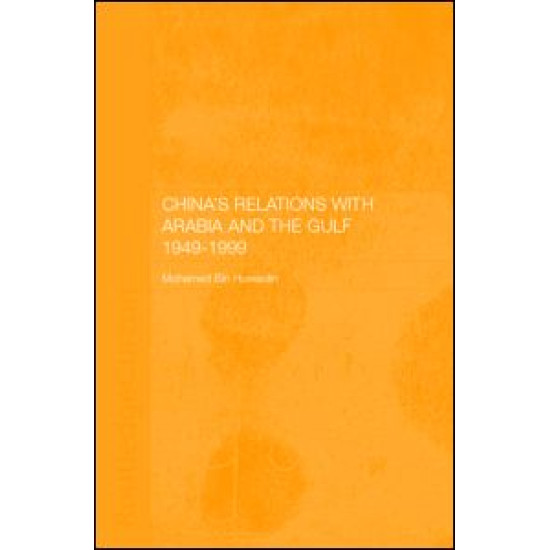 China's Relations with Arabia and the Gulf 1949-1999