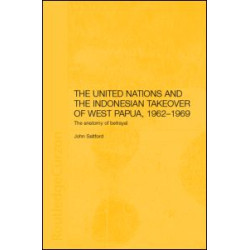The United Nations and the Indonesian Takeover of West Papua, 1962-1969 The United Nations and the Indonesian Takeover of West Papua, 1962-1969