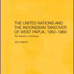 The United Nations and the Indonesian Takeover of West Papua, 1962-1969
