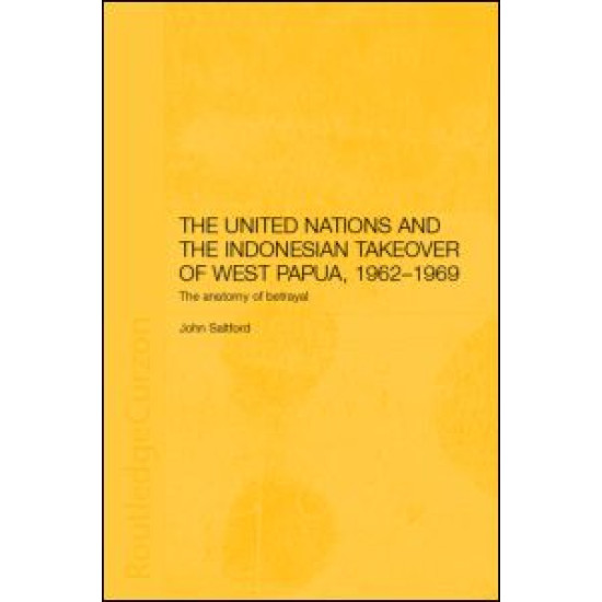 The United Nations and the Indonesian Takeover of West Papua, 1962-1969