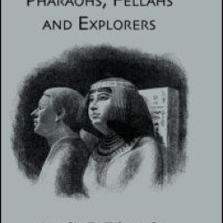 Pharaohs, Fellahs & Explorers Pharaohs, Fellahs & Explorers