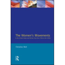 The Women's Movements in the United States and Britain from the 1790s to the 1920s The Women's Movements in the United States and Britain from the 1790s to the 1920s