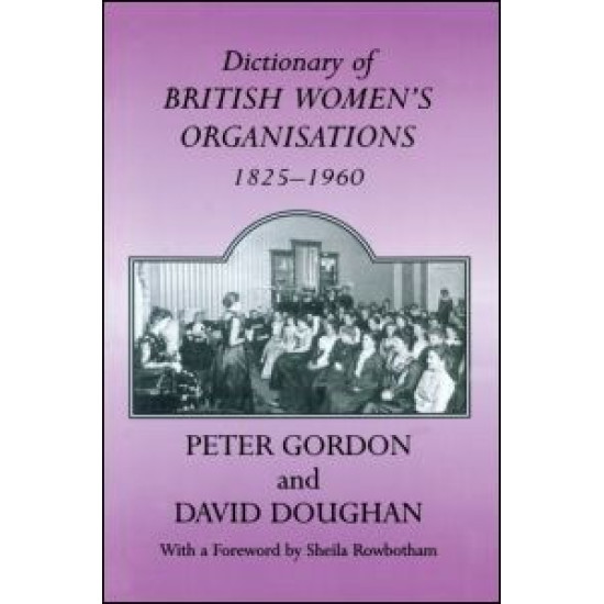 Dictionary of British Women's Organisations, 1825-1960