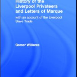 History of the Liverpool Privateers and Letter of Marque