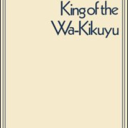 King of the Wa-Kikuyu