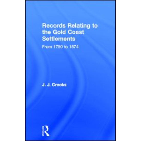 Records Relating to the Gold Coast Settlements from 1750 to 1874