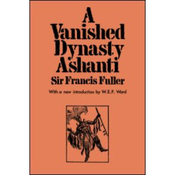 A Vanished Dynasty - Ashanti A Vanished Dynasty - Ashanti