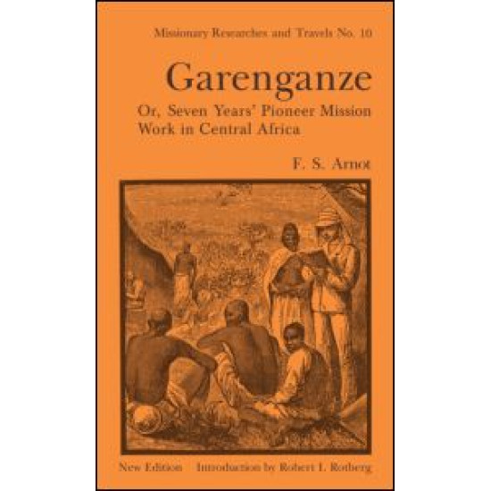 Garenganze or Seven Years Pioneer Mission Work in Central Africa