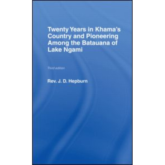 Twenty Years in Khama Country and Pioneering Among the Batuana of Lake Ngami