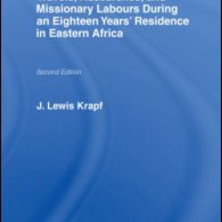 Travels, Researches and Missionary Labours During an Eighteen Years' Residence in Eastern Africa