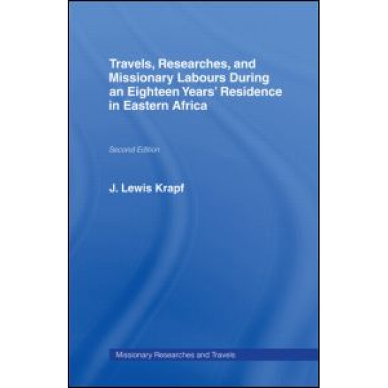 Travels, Researches and Missionary Labours During an Eighteen Years' Residence in Eastern Africa