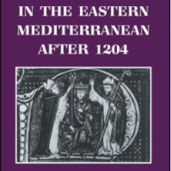 Latins and Greeks in the Eastern Mediterranean After 1204 Latins and Greeks in the Eastern Mediterranean After 1204