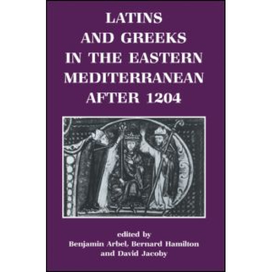 Latins and Greeks in the Eastern Mediterranean After 1204