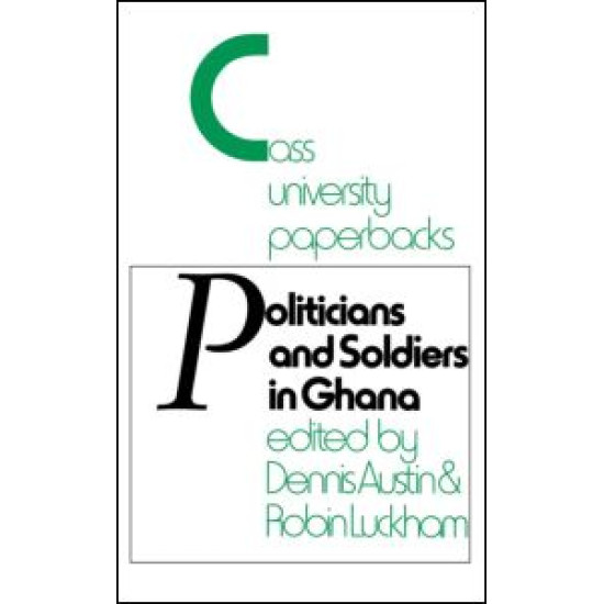 Politicians and Soldiers in Ghana 1966-1972