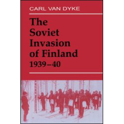 The Soviet Invasion of Finland, 1939-40 The Soviet Invasion of Finland, 1939-40