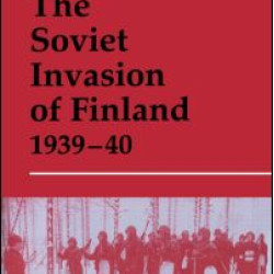 The Soviet Invasion of Finland, 1939-40 The Soviet Invasion of Finland, 1939-40