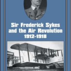 Sir Frederick Sykes and the Air Revolution 1912-1918 Sir Frederick Sykes and the Air Revolution 1912-1918
