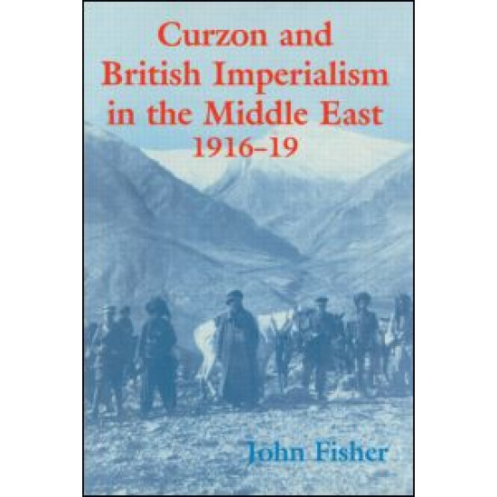 Curzon and British Imperialism in the Middle East, 1916-1919
