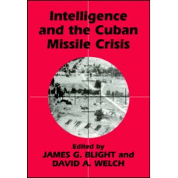 Intelligence and the Cuban Missile Crisis Intelligence and the Cuban Missile Crisis