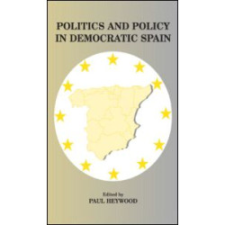 Politics and Policy in Democratic Spain Politics and Policy in Democratic Spain