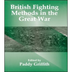 British Fighting Methods in the Great War British Fighting Methods in the Great War