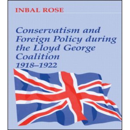 Conservatism and Foreign Policy During the Lloyd George Coalition 1918-1922