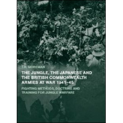 The Jungle, Japanese and the British Commonwealth Armies at War, 1941-45 The Jungle, Japanese and the British Commonwealth Armies at War, 1941-45