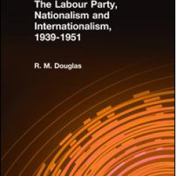 The Labour Party, Nationalism and Internationalism, 1939-1951