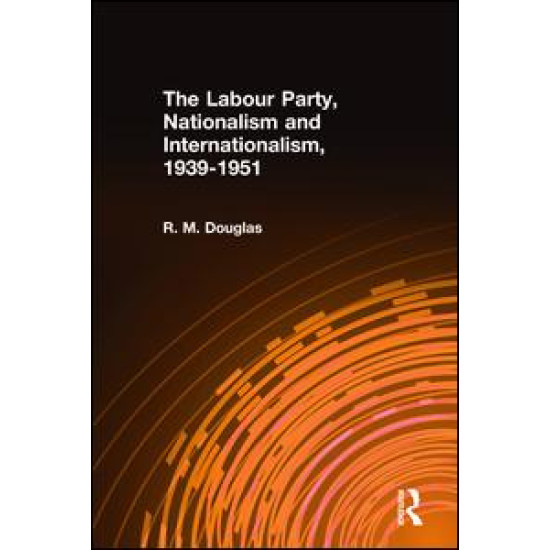 The Labour Party, Nationalism and Internationalism, 1939-1951