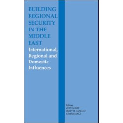 Building Regional Security in the Middle East Building Regional Security in the Middle East
