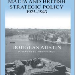 Malta and British Strategic Policy, 1925-43